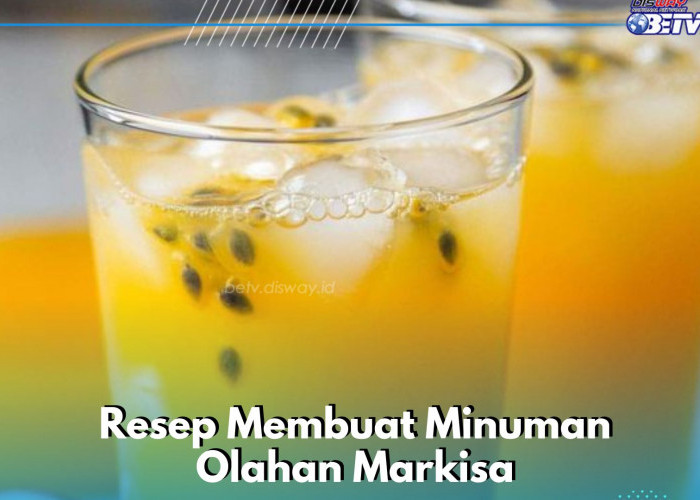 Resep Minuman Olahan Markisa Enak dan Segar, Cocok Dikonsumsi Sehari-hari