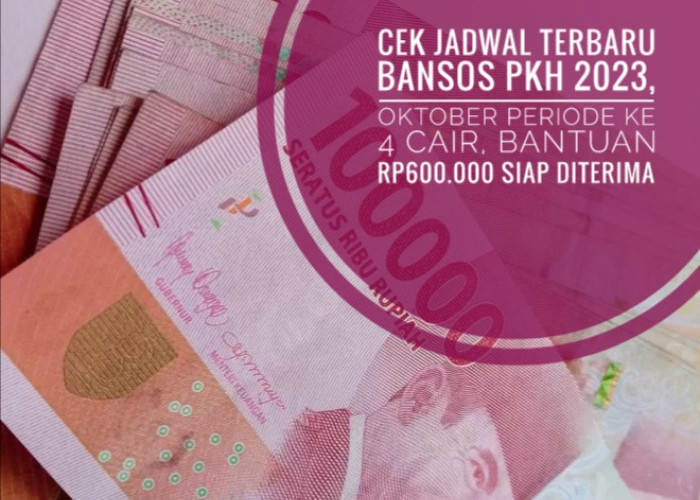 Cek Jadwal Terbaru Bansos PKH 2023, Oktober Periode ke 4 Cair, Bantuan Rp600.000 Siap Diterima