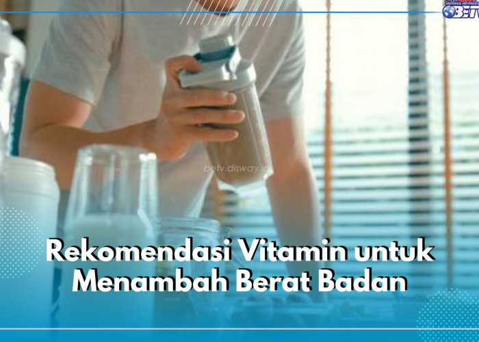 Ingin Tambah Berat Badan dengan Cepat? Coba Konsumsi 5 Rekomendasi Vitamin Ini, Salah Satunya Appeton