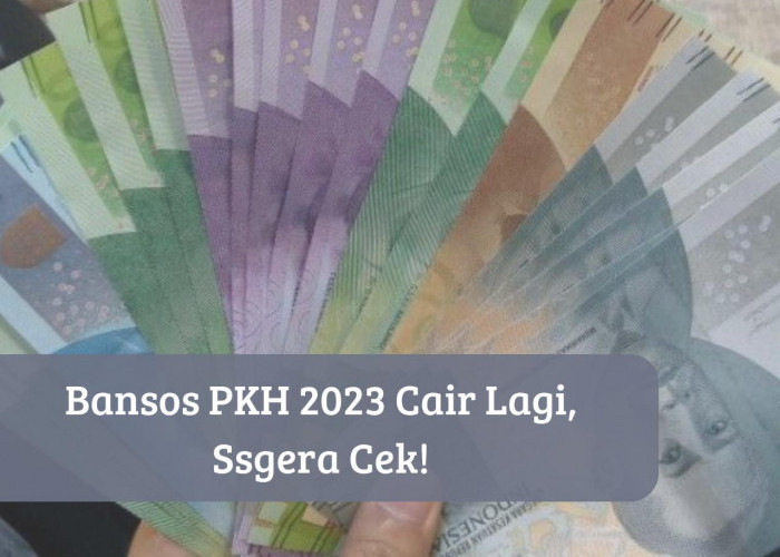Bansos PKH 2023 Cair Lagi ke Rekening, Segera Cek Status Penerima, Ada Uang Gratis hingga Rp750.000