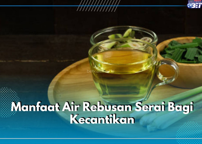 8 Manfaat Air Rebusan Serai Bagi Kecantikan, Mencerahkan hingga Mencegah Penuaan Dini