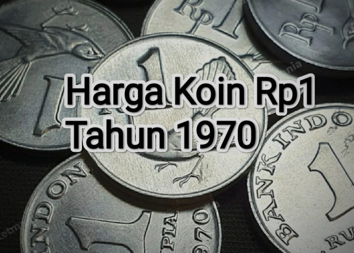 Segini Loh Harga Koin Kuno Rp1 Tahun 1970, Bisa Untung Banyak Kalau Dijual!