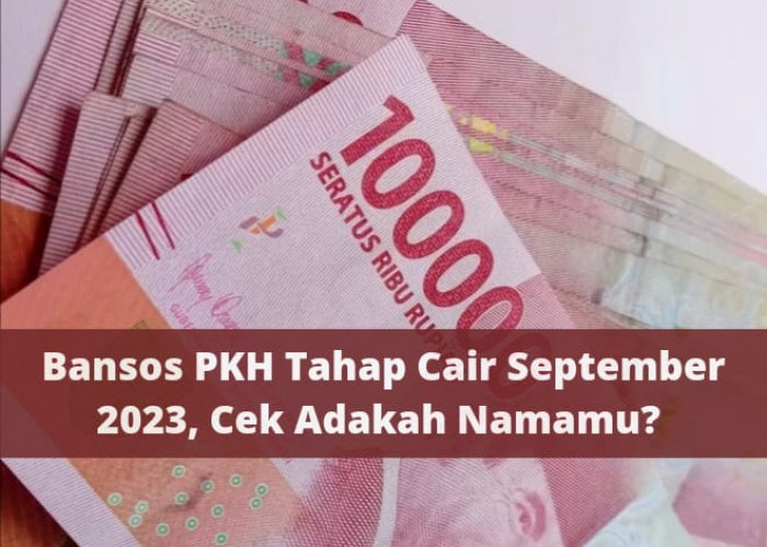 Bansos PKH Tahap 3 Cair September 2023, Cek Adakah Namamu? Bantuan Hingga Rp3.000.000 Siap Masuk Rekening