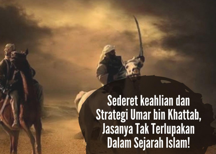 Ini Sederet Keahlian Umar Bin Khattab dan Strategi yang Digunakan, Jasanya Tak Terlupakan Dalam Sejarah Islam!