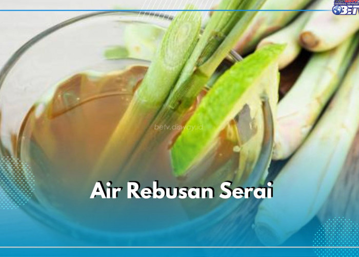 Air Rebusan Serai Bermanfaat untuk Kesehatan, Ini 7 Penyakit yang Bisa Diatasi, Cek Daftarnya di Sini