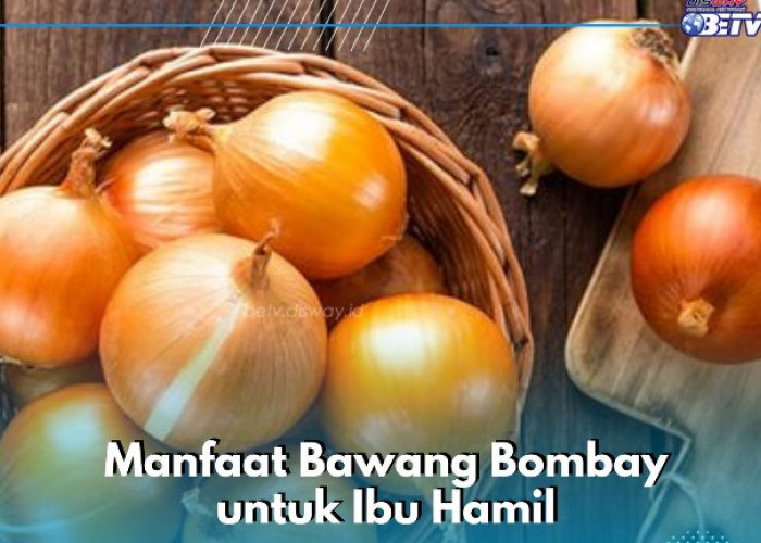 Bawang Bombay Ampuh Mendetoksifikasi Tubuh, Ini Manfaat Lainnya bagi Ibu Hamil