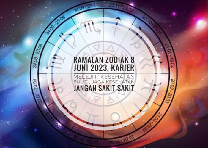 Ramalan Zodiak 8 Juni 2023, Karier melejit, Kesehatan Sulit , Jaga Kesehatan Jangan Sakit-Sakit