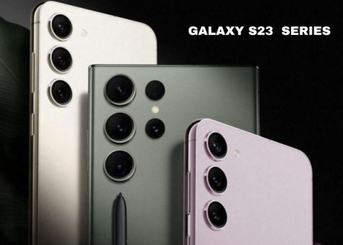 Inilah 3 Alasan Mengapa Samsung Galaxy S23 Series Masih Populer di Tahun 2024, Yuk Cek Disini