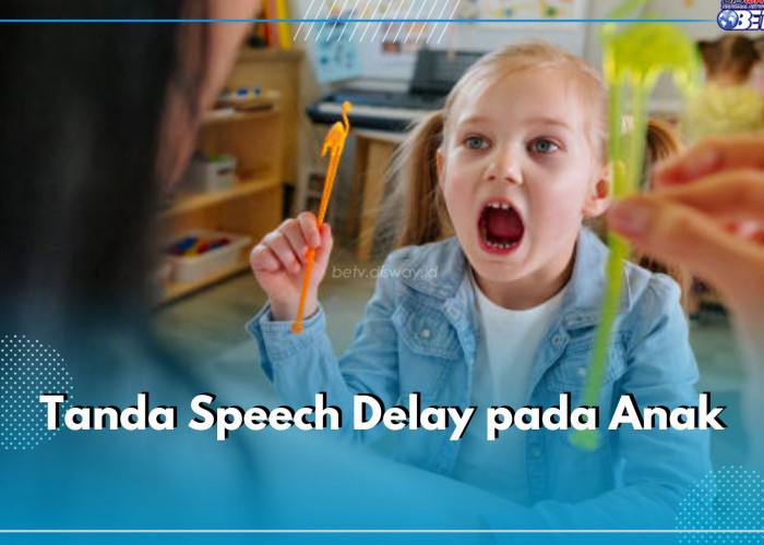 Parents, Yuk Deteksi Speech Delay pada Anak Sejak Dini! Ini Tandanya