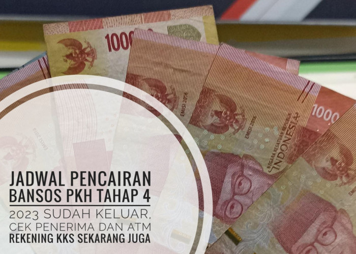 Jadwal Pencairan Bansos PKH Tahap 4 2023 Sudah Keluar, Cek Penerima dan ATM Rekening KKS Sekarang Juga