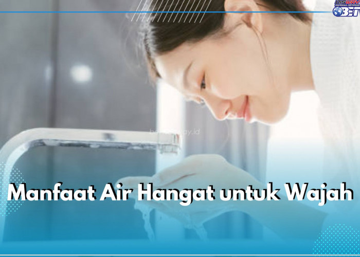 Raih Kulit Sehat Impian dengan 5 Manfaat Air Hangat untuk Wajah Ini, Bisa Bantu Bersihkan Pori-pori