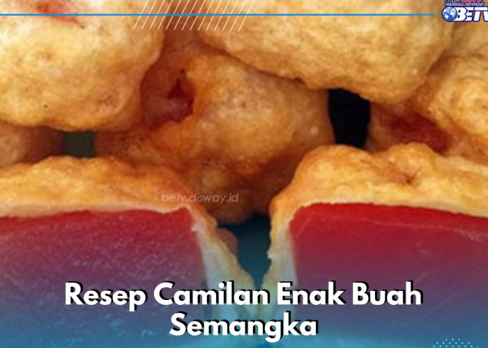 Resep Camilan Enak dan Gampang Dibuat, Cobain Semangka Goreng Ini