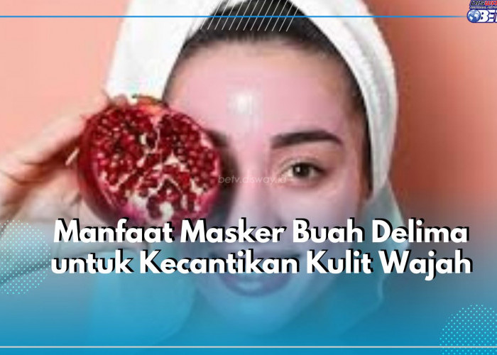Buah Delima Dapat Dijadikan Masker Wajah, Inilah Manfaat yang Ditawarkannya, Bikin Kulit Jadi Cerah Alami