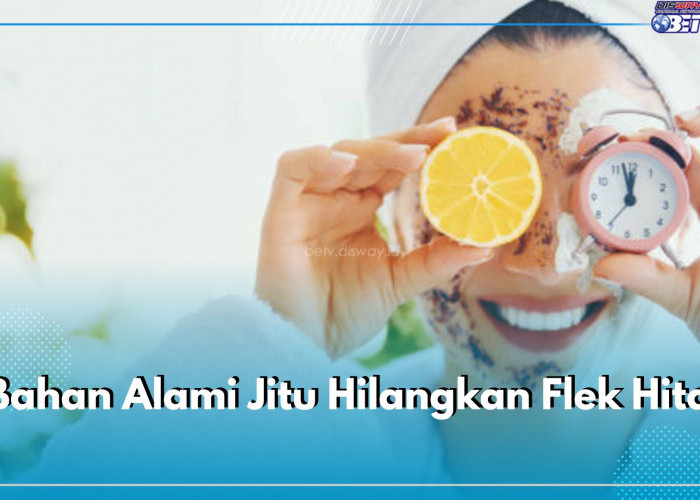 4 Bahan Alami Jitu Hilangkan Flek Hitam, Cukup 1 Jam Saja Noda Hitam Hempas