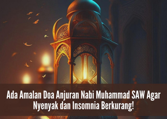 Sulit untuk Tidur? Ada Amalan Doa Anjuran Nabi Muhammad SAW Agar Nyenyak dan Insomnia Berkurang