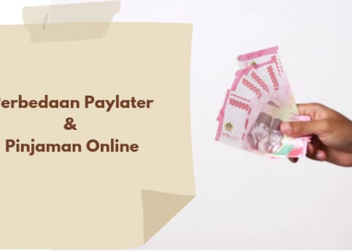 Serupa Tapi Tak Sama, Inilah Perbedaan Antara PayLater dan Pinjaman Online yang Perlu Kamu Ketahui
