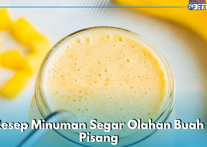 Resep Bikin Minuman Segar Olahan Buah Pisang Enak, Cocok Jadi Menu Sehari-hari