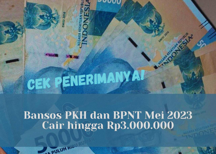Alhamdulillah, Bansos PKH dan BPNT Mei 2023 Cair hingga Rp3.000.000, Cek Penerimanya!