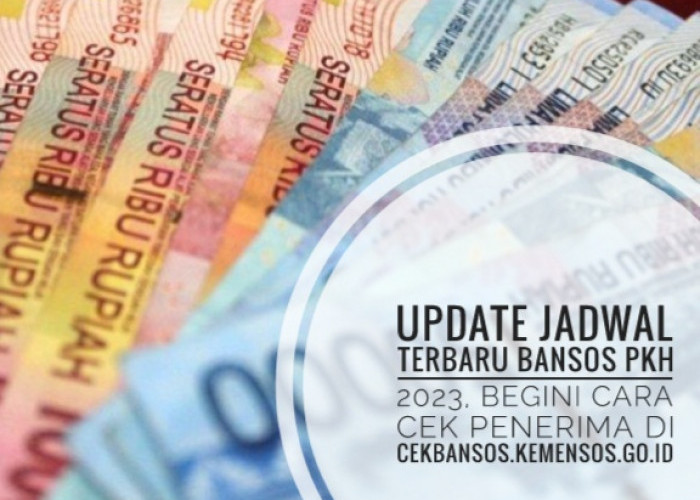 Update Jadwal Terbaru Bansos PKH 2023, Begini Cara Cek Penerima di cekbansos.kemensos.go.id