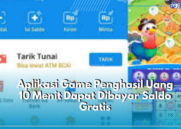 Main Game 10 Menit Dapat Dibayar Saldo Gratis Setiap Harinya, Cek Daftar Gamenya Disini!