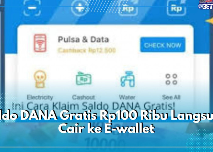 Saldo DANA Gratis Rp100 Ribu Langsung Cair ke E-wallet, Cek Cara dan Klaimnya di Sini