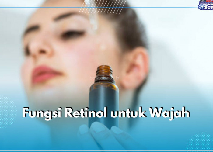 5 Fungsi Retinol untuk Kulit Wajah, Pemula Skincare Wajib Tahu, Nih!