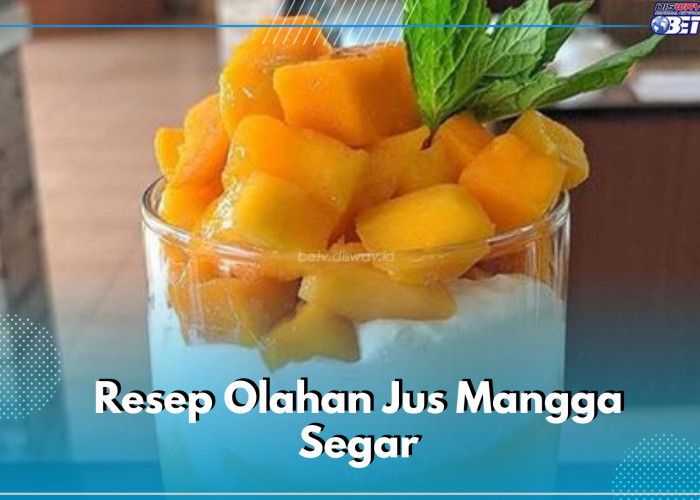 5 Resep Olahan Jus Mangga Ini Wajib Dicoba, Salah Satunya Membuat Minuman Yogurt