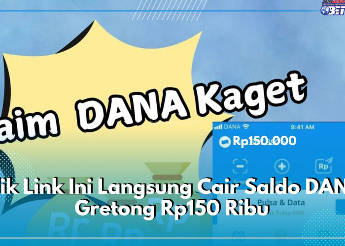 Klik Link Ini Langsung Cair Saldo DANA Gretong Rp150 Ribu, Segera Klaim Sebelum Kehabisan, Kuota Terbatas!