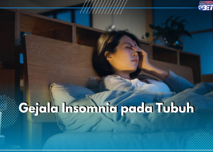 6 Gejala Insomnia pada Tubuh yang Perlu Kamu Ketahui, Salah Satunya Peningkatan Berat Badan