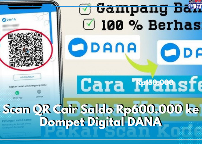 Scan QR Cair Saldo Rp600.000 ke Dompet Digital DANA, Ini Tata Cara dan Syarat Klaimnya