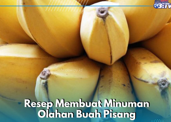 Cobain Resep Membuat Minuman Segar Buah Pisang Ini, Hanya Perlu Siapkan Bahan Berikut