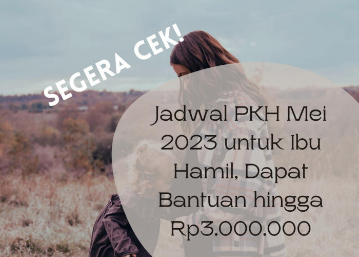 Cek Segera! Jadwal PKH Mei 2023 untuk Ibu Hamil, Dapat Bantuan hingga Rp3.000.000