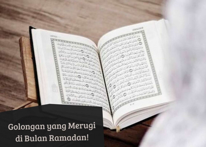 Kamu Wajib Tahu! Ini 5 Golongan Orang yang Akan Merugi di Puasa Ramadan, Siapa Mereka?