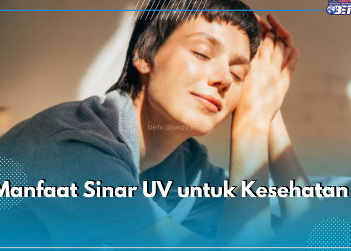 Tak Sepenuhnya Buruk, Ini 5 Manfaat Sinar UV untuk Kesehatan, Bisa Tingkatkan Sistem Imun