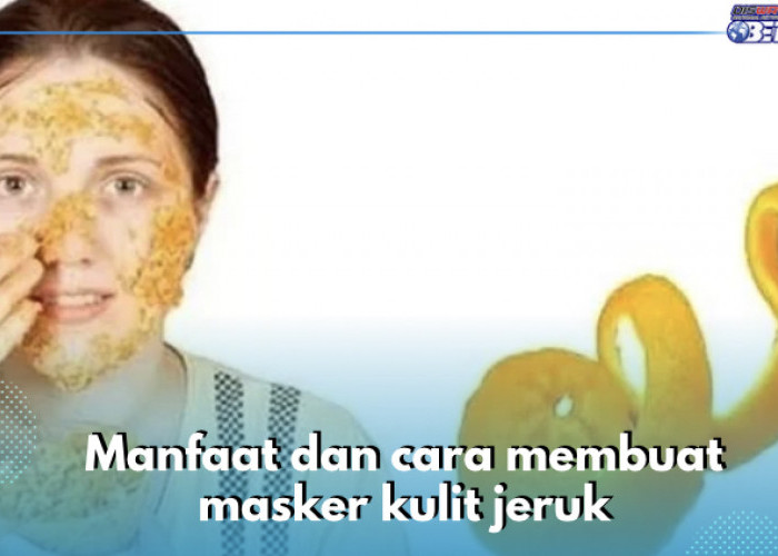 Pakai Masker Kulit Jeruk Secara Rutin Bikin Wajah Lebih Glowing, Begini Cara Buatnya