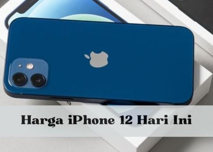 iPhone 12 Makin Laris Jelang Lebaran, Intip Fiturnya dan Buruan Cek Harga Terbaru di Bulan April 2024