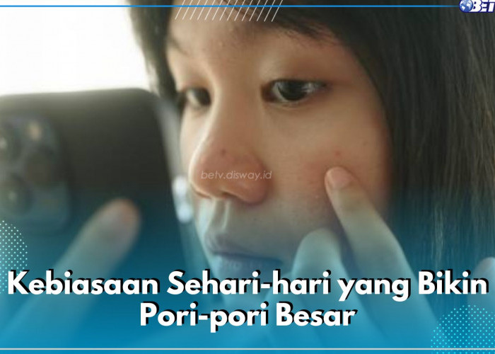 6 Kebiasaan Sehari-hari Ini Bisa Bikin Pori-pori Besar, Salah Satunya Suka Menyentuh Wajah