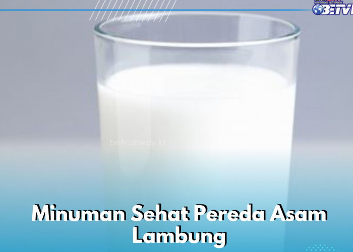 Daftar Minuman Sehat Biar Asam Lambung Mereda, Ini yang Perlu Kamu Konsumsi!