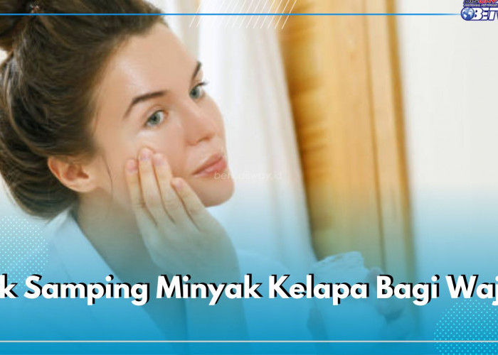 Minyak Kelapa Dapat Memicu Efek Samping, Cek di Sini 6 Dampak Buruknya untuk Wajah