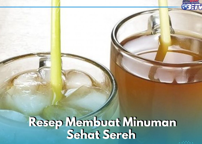 Sereh Baik untuk Kesehatan, Cek Resep Membuat Minuman Herbal di Sini!