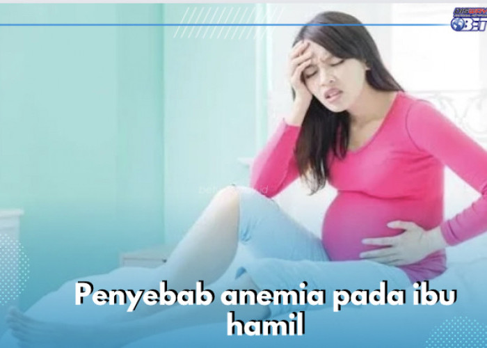 Ini 7 Penyebab Anemia pada Ibu Hamil yang Penting Diketahui, Cek Sekarang