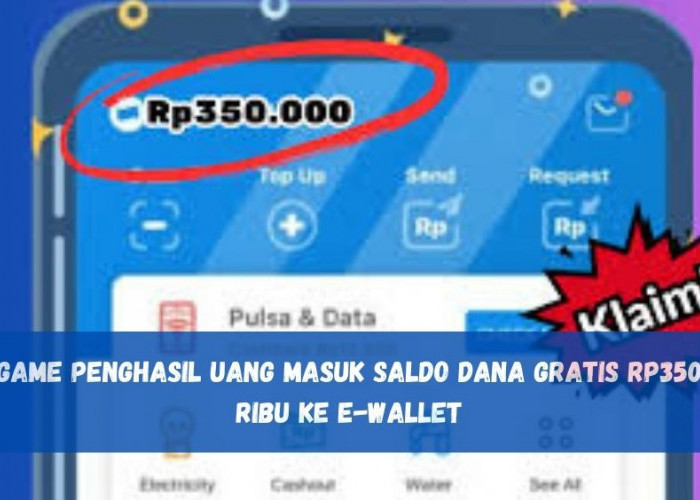 Main Game Penghasil Uang Masuk Saldo DANA Gratis Rp350 Ribu ke E-wallet, Cek Dompet Digitalmu Sekarang