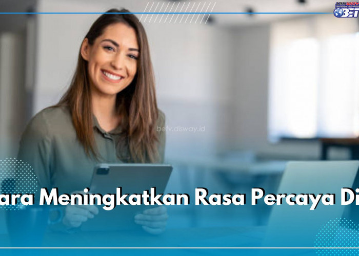 6 Cara Mudah Tingkatkan Rasa Percaya Diri, Coba Mulai Perhatikan Penampilan 