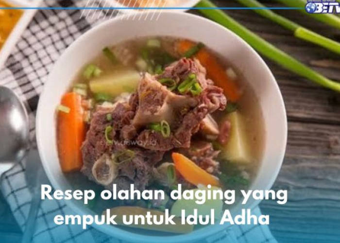 5 Resep Olahan Daging yang Empuk dan Lezat, Rekomendasi untuk Hidangan Idul Adha