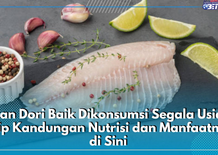 Ikan Dori Baik Dikonsumsi Segala Usia, Intip Kandungan Nutrisi dan Manfaatnya di Sini