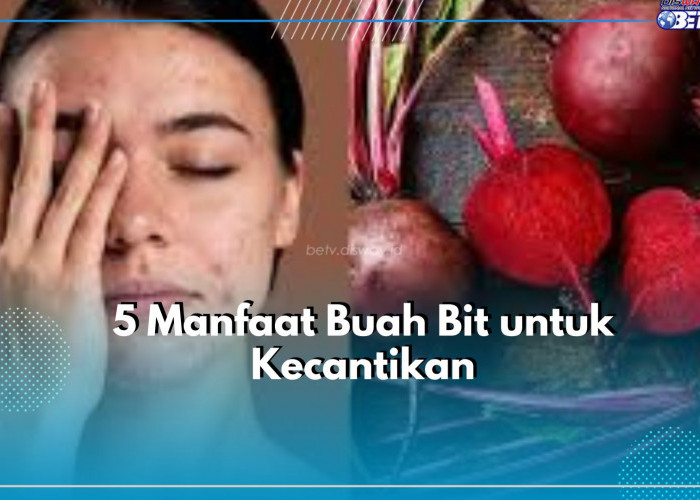 Baik untuk Kecantikan Kulit, Inilah Manfaat yang Ditawarkan Buah Bit, Bikin Wajah Glowing Rata