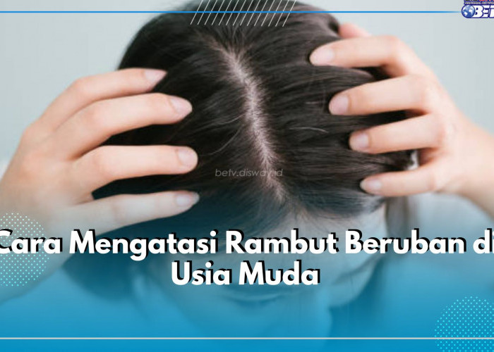 Masih Muda Tapi Ubanan? Segera Atasi dengan 5 Cara Mudah Ini, Bisa Pakai Bahan Alami