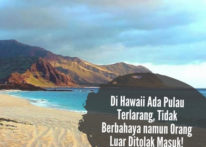 Di Hawaii Ada Pulau Terlarang, Tidak Berbahaya namun Orang Luar Ditolak Masuk, Ini Alasannya!
