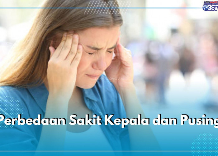 5 Perbedaan Sakit Kepala dan Pusing, Ternyata Punya Gejala Serta Penanganan Berbeda