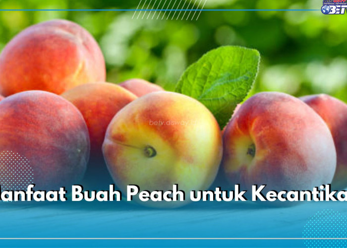 Buah Peach Punya 5 Manfaat Berikut untuk Kecantikan, Cek Kandungan Nutrisi di Dalamnya